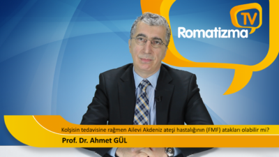 Kolşisin tedavisine rağmen ailevi Akdeniz ateşi hastalığının (FMF) atakları olabilir mi? - Prof. Dr. Ahmet Gül