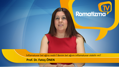 İnflamatuvar bel ağrısı - Ankilozan spondilit - Prof. Dr. Fatoş Önen -