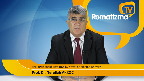 Ankilozan spondilitte HLA-B27 testi hakkında - Prof. Dr. Nurullah Akkoç'un videosu