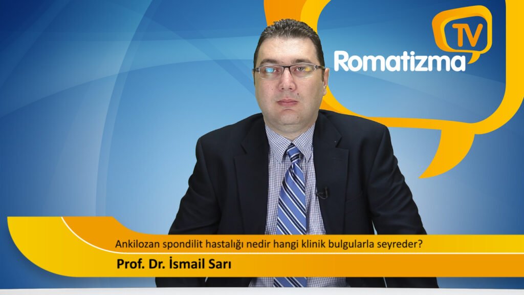 Ankilozan spondilit nedir, belirtileri nelerdir - Prof. Dr. İsmail Sarı